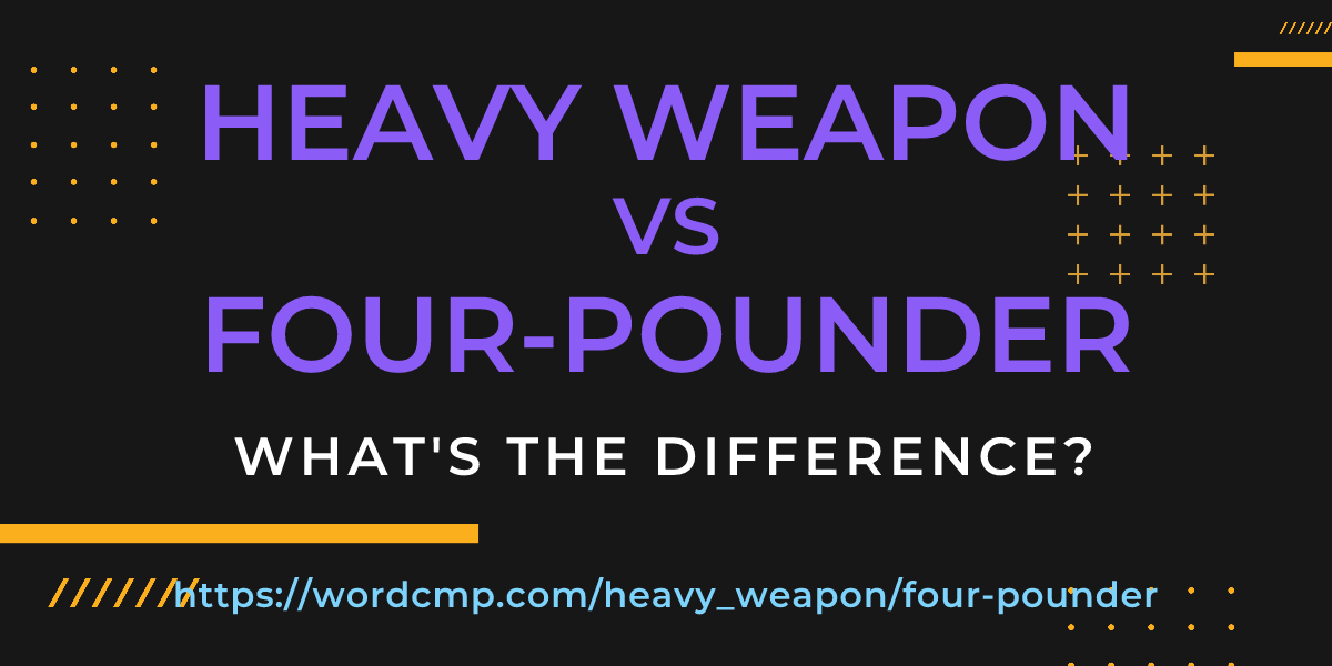 Difference between heavy weapon and four-pounder
