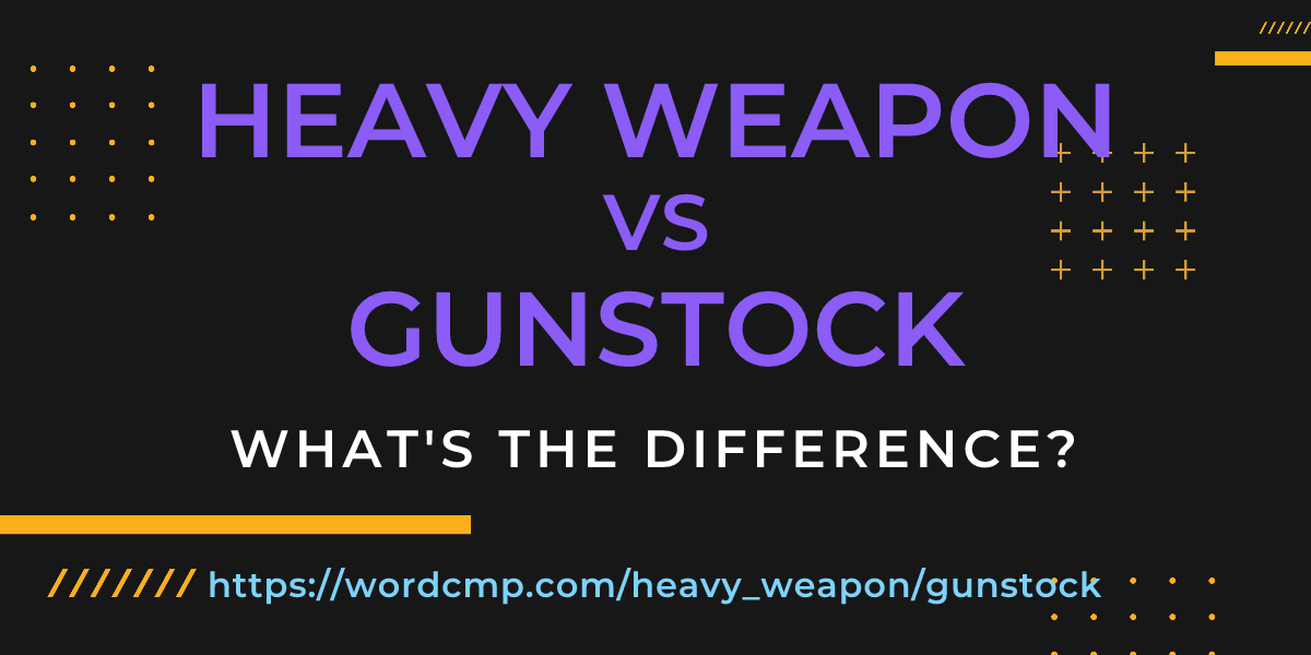 Difference between heavy weapon and gunstock