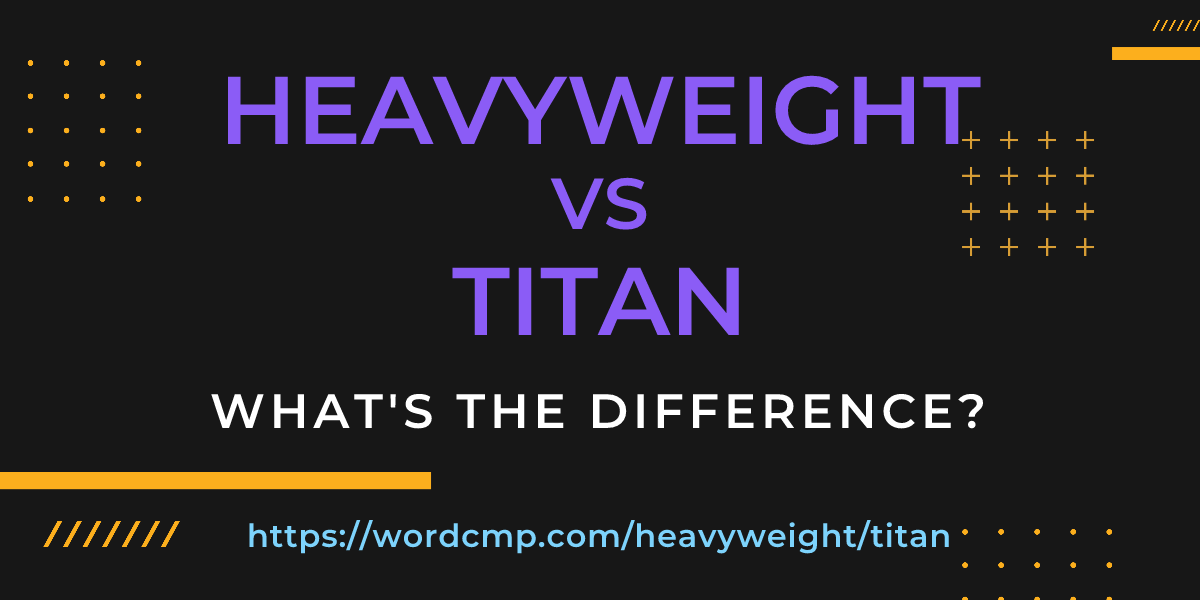 Difference between heavyweight and titan