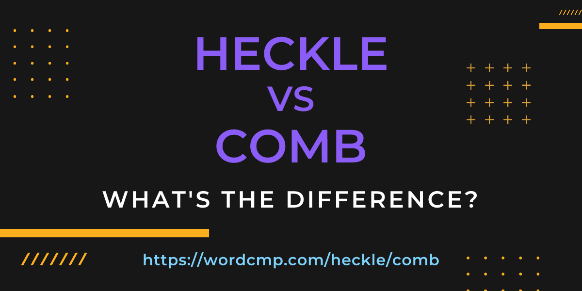 Difference between heckle and comb