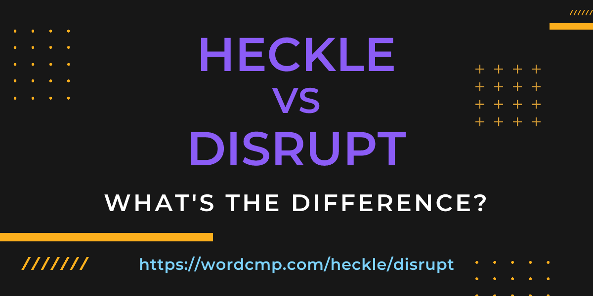 Difference between heckle and disrupt