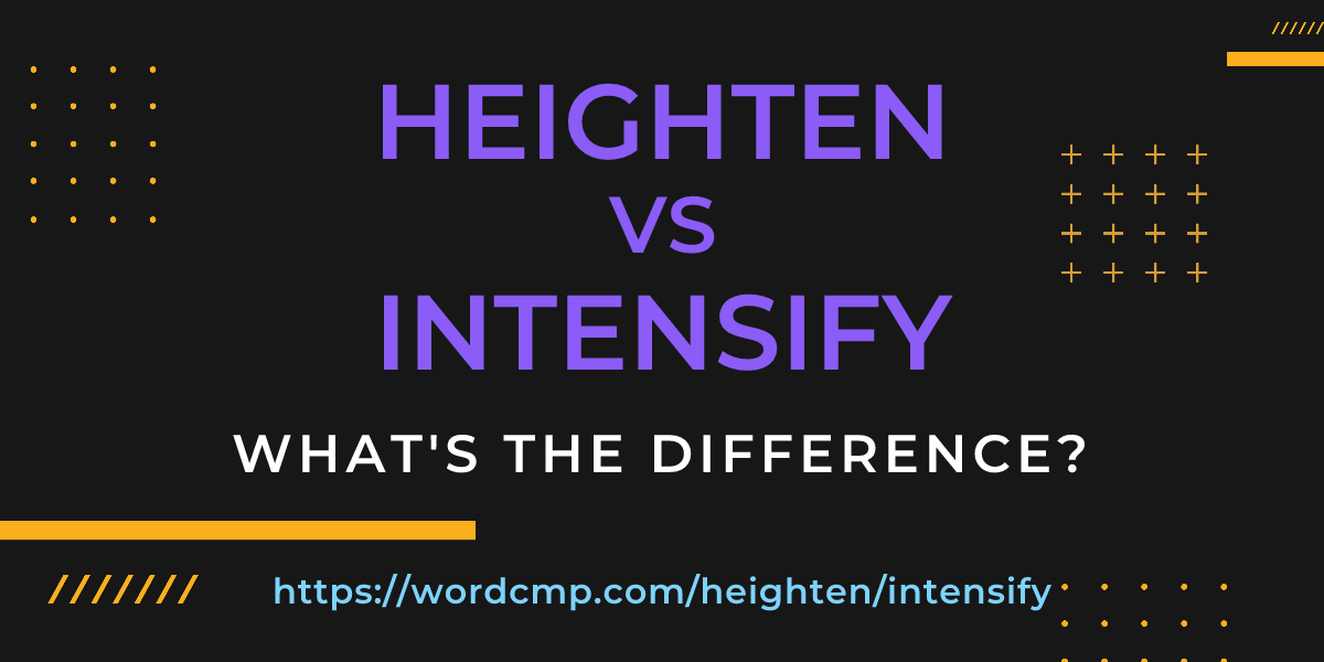 Difference between heighten and intensify