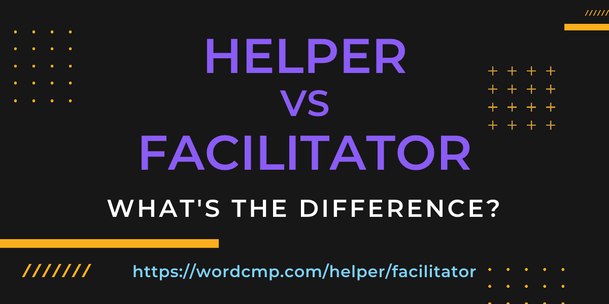 Difference between helper and facilitator