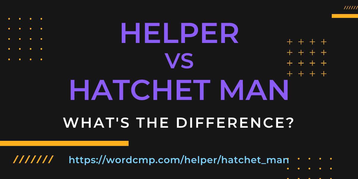 Difference between helper and hatchet man