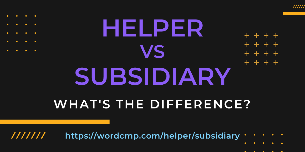 Difference between helper and subsidiary