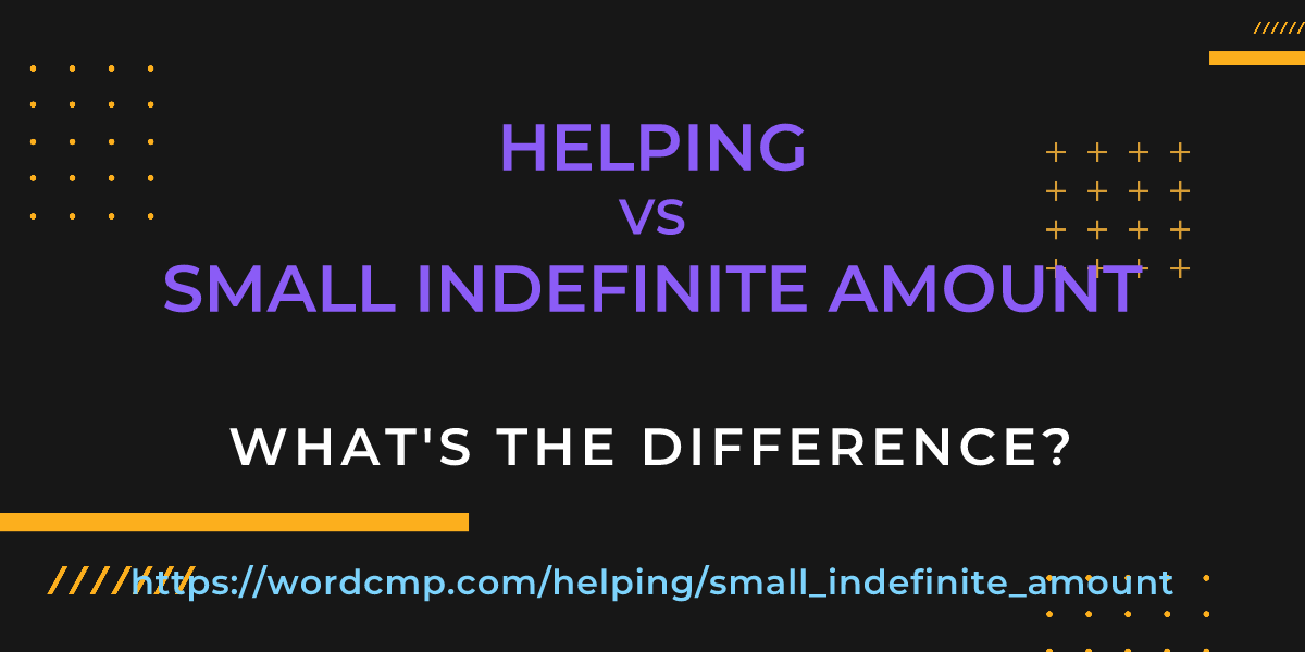 Difference between helping and small indefinite amount