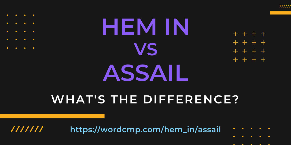 Difference between hem in and assail