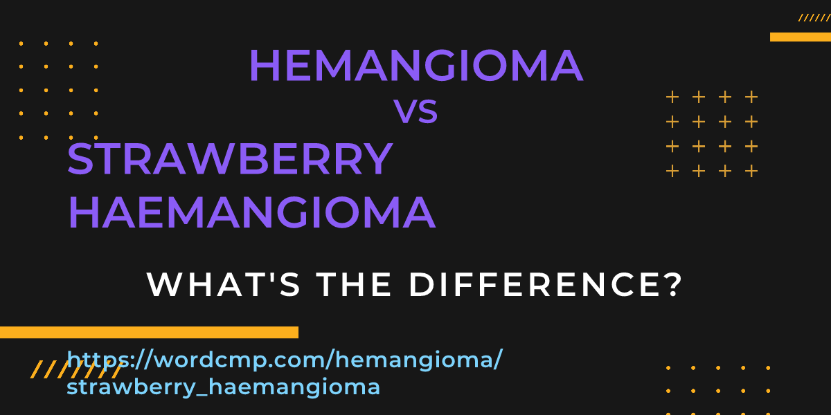 Difference between hemangioma and strawberry haemangioma