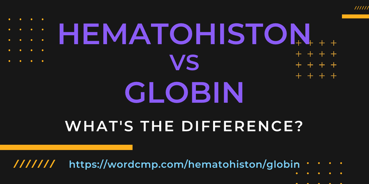 Difference between hematohiston and globin