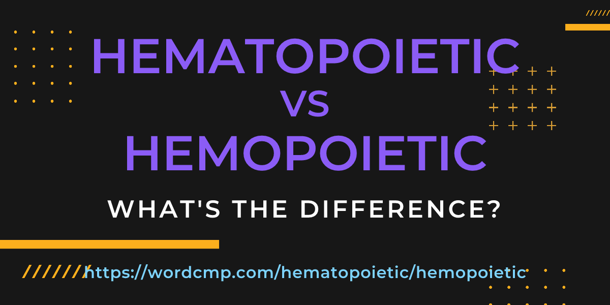 Difference between hematopoietic and hemopoietic