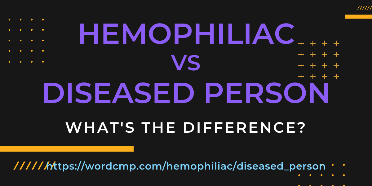 Difference between hemophiliac and diseased person