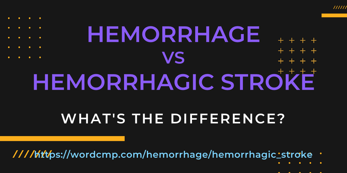 Difference between hemorrhage and hemorrhagic stroke