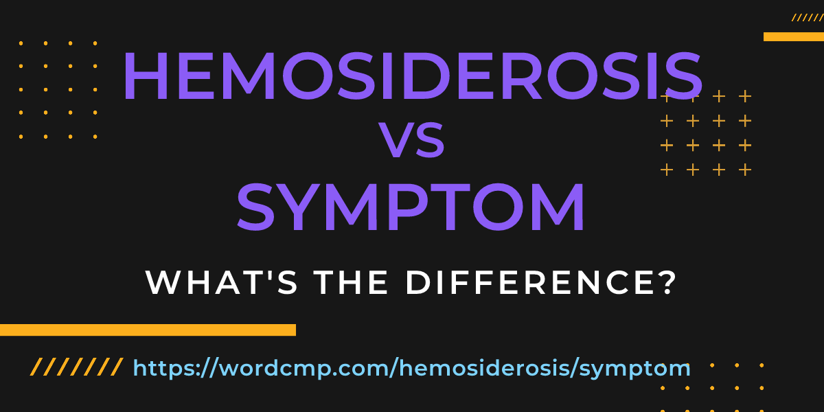 Difference between hemosiderosis and symptom