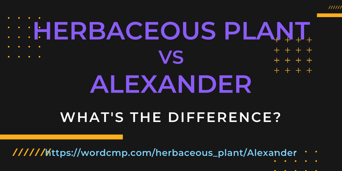 Difference between herbaceous plant and Alexander