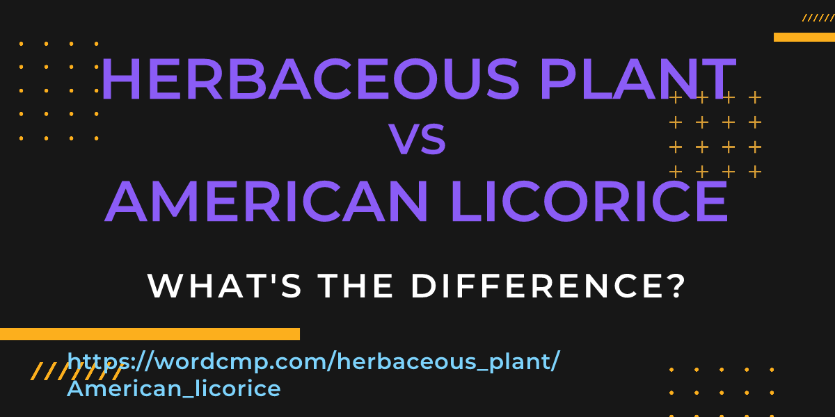 Difference between herbaceous plant and American licorice