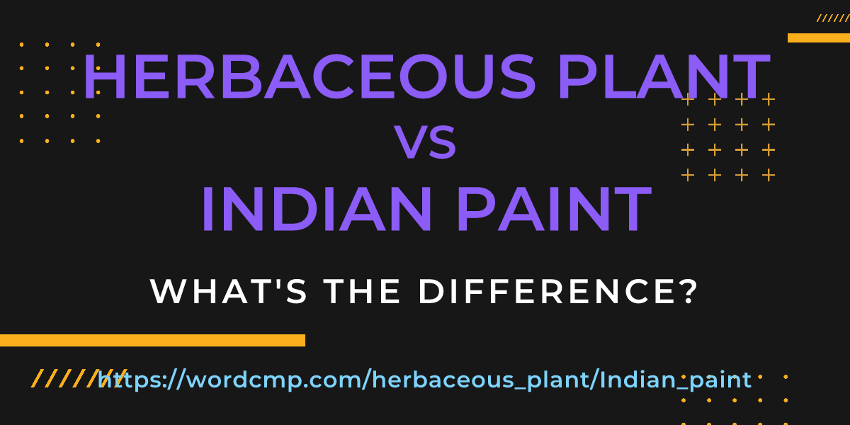 Difference between herbaceous plant and Indian paint