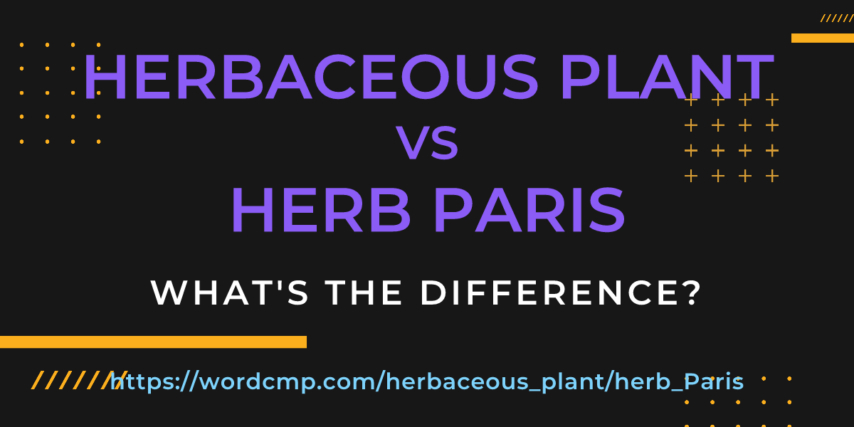 Difference between herbaceous plant and herb Paris