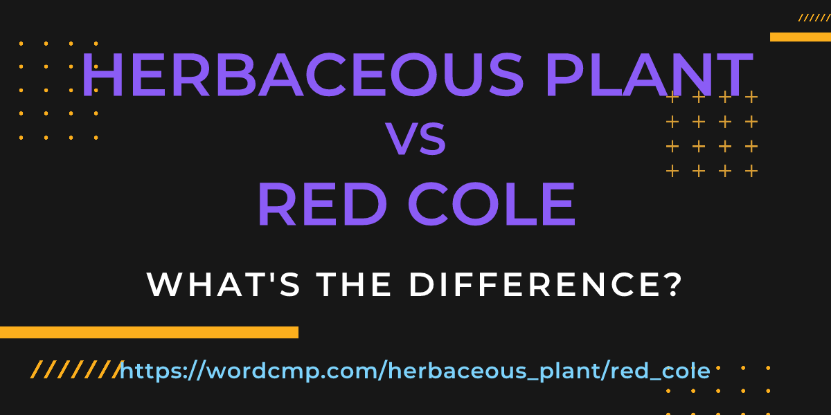 Difference between herbaceous plant and red cole