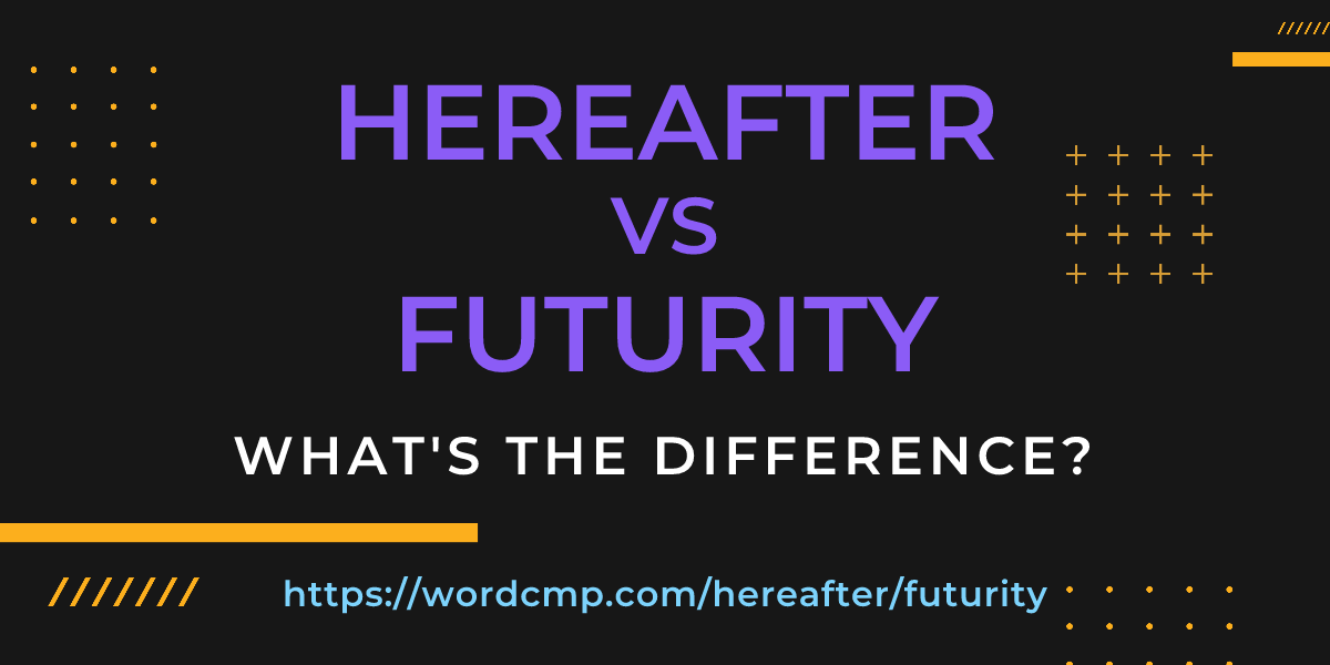 Difference between hereafter and futurity