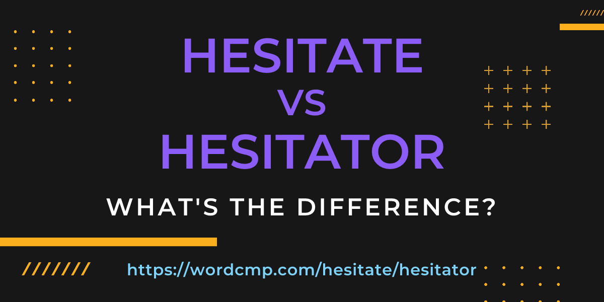 Difference between hesitate and hesitator