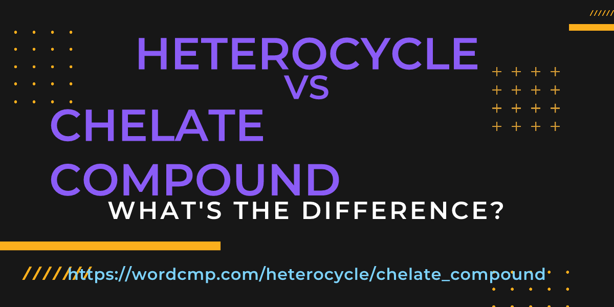 Difference between heterocycle and chelate compound