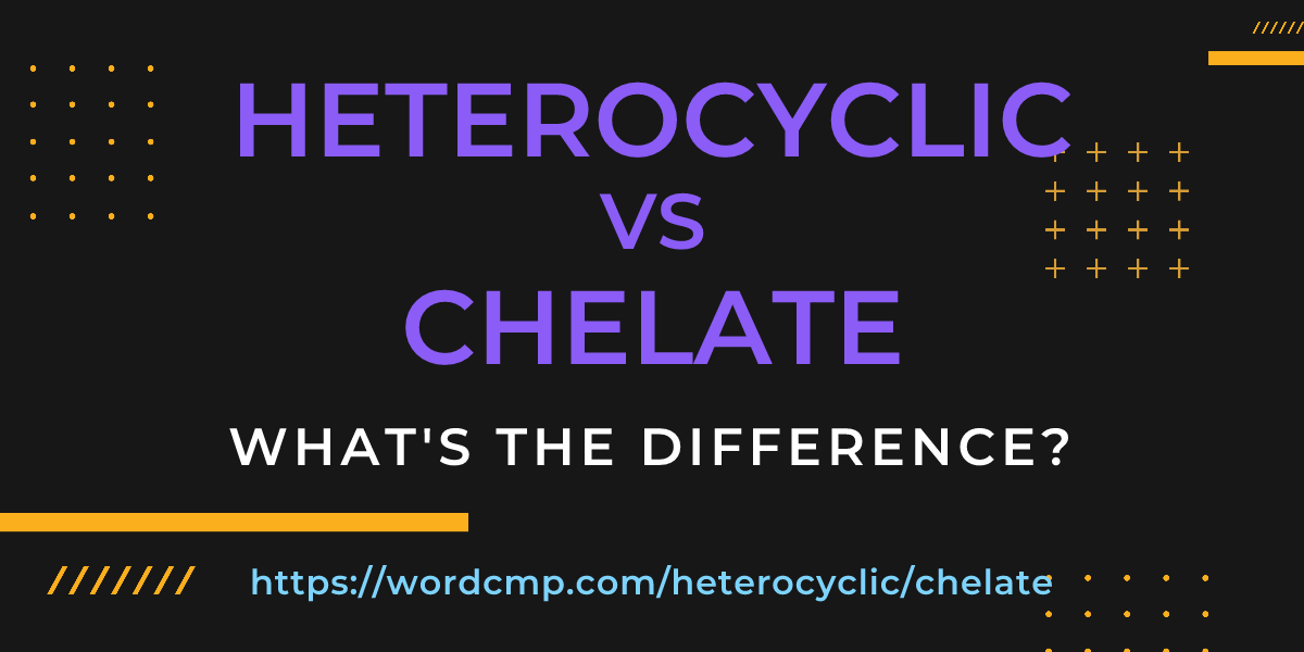 Difference between heterocyclic and chelate