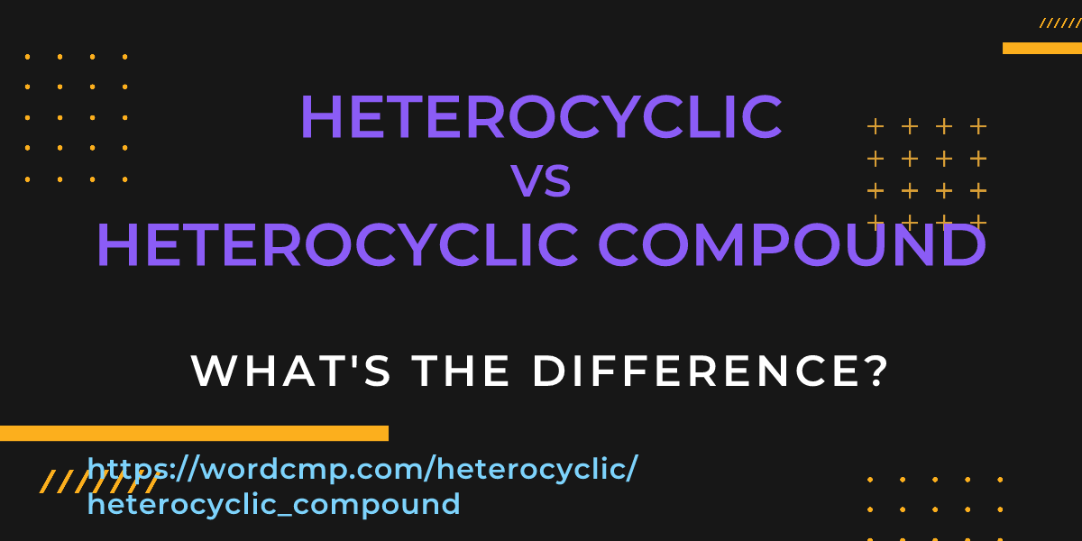 Difference between heterocyclic and heterocyclic compound