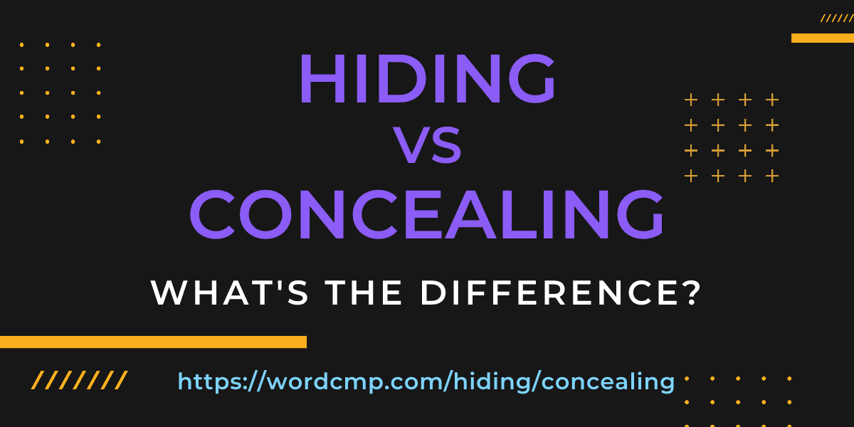 Difference between hiding and concealing