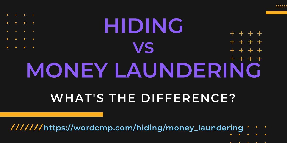 Difference between hiding and money laundering