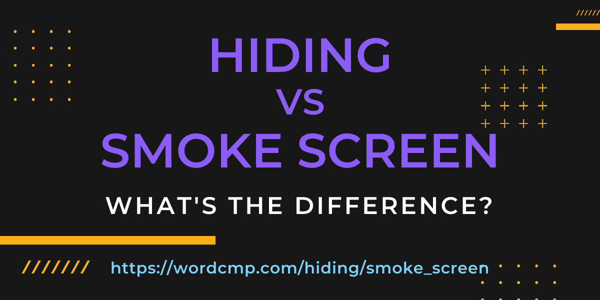Difference between hiding and smoke screen
