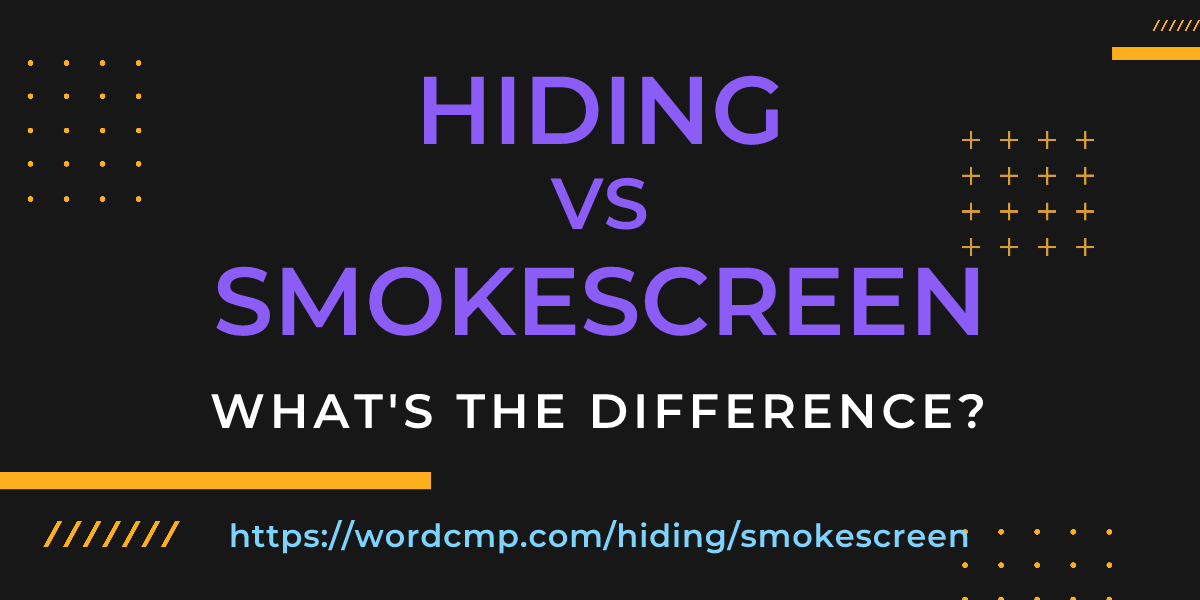 Difference between hiding and smokescreen