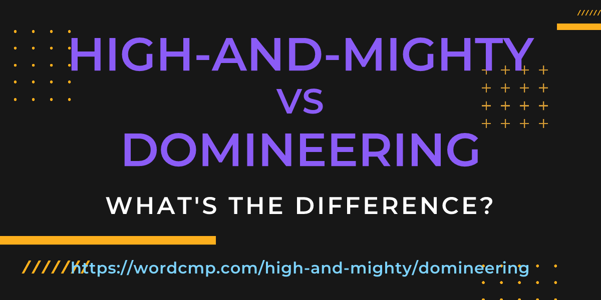 Difference between high-and-mighty and domineering