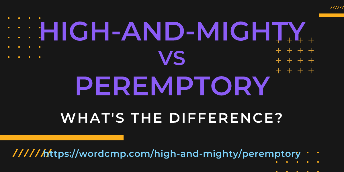 Difference between high-and-mighty and peremptory