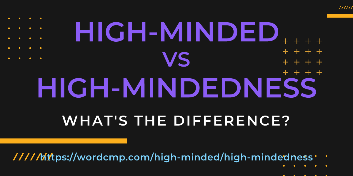 Difference between high-minded and high-mindedness