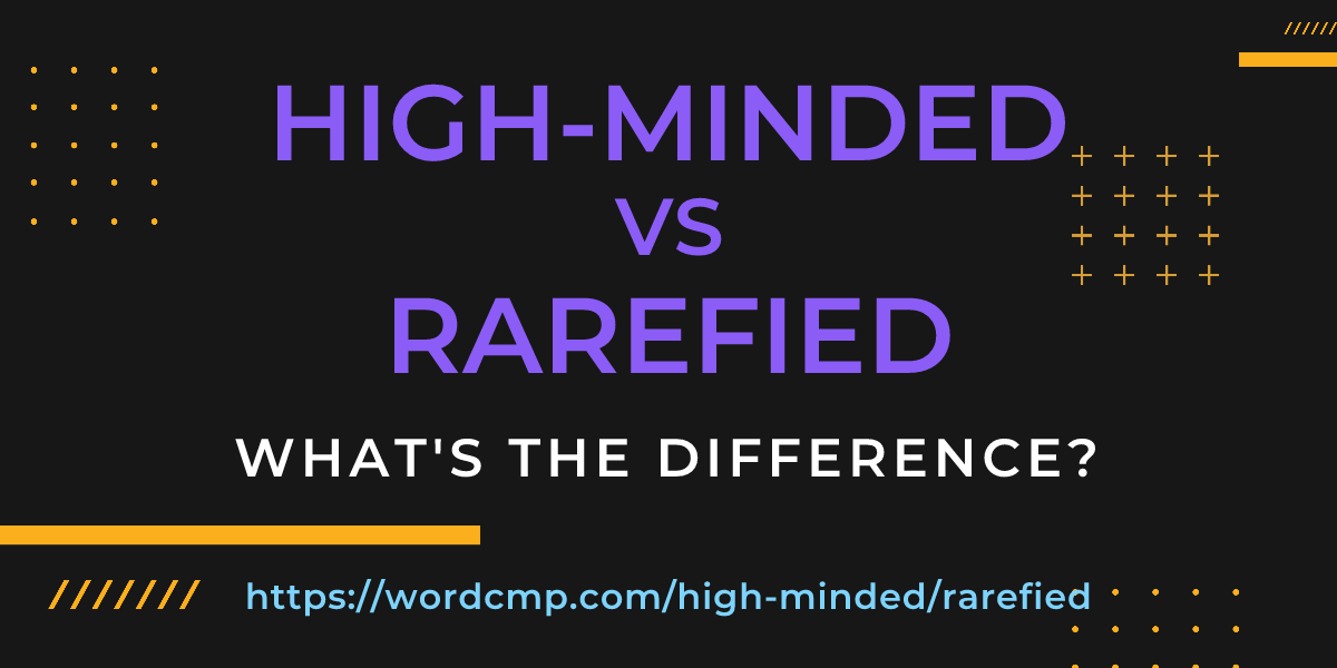 Difference between high-minded and rarefied