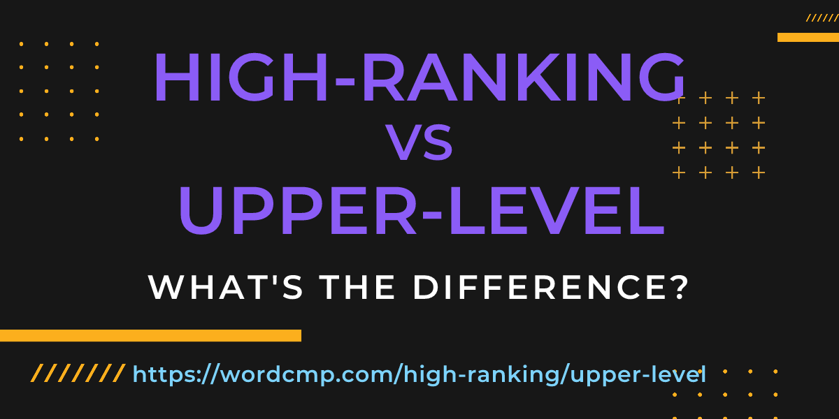 Difference between high-ranking and upper-level