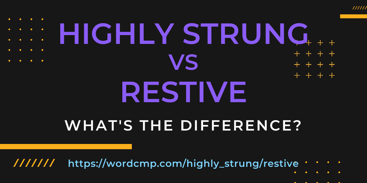 Difference between highly strung and restive