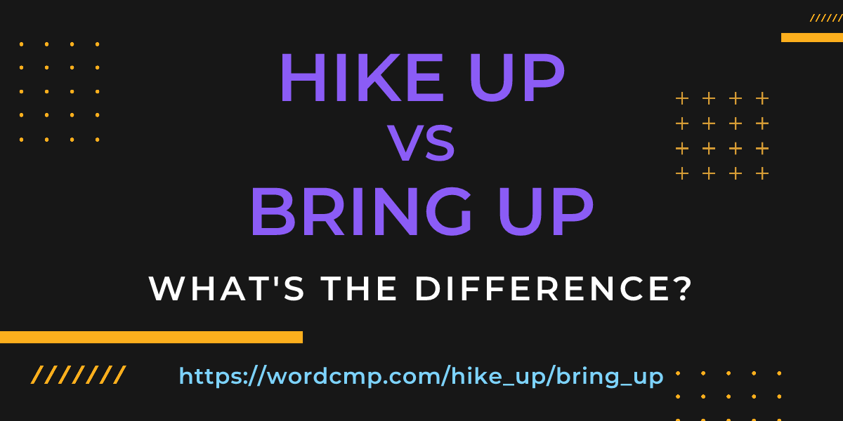 Difference between hike up and bring up