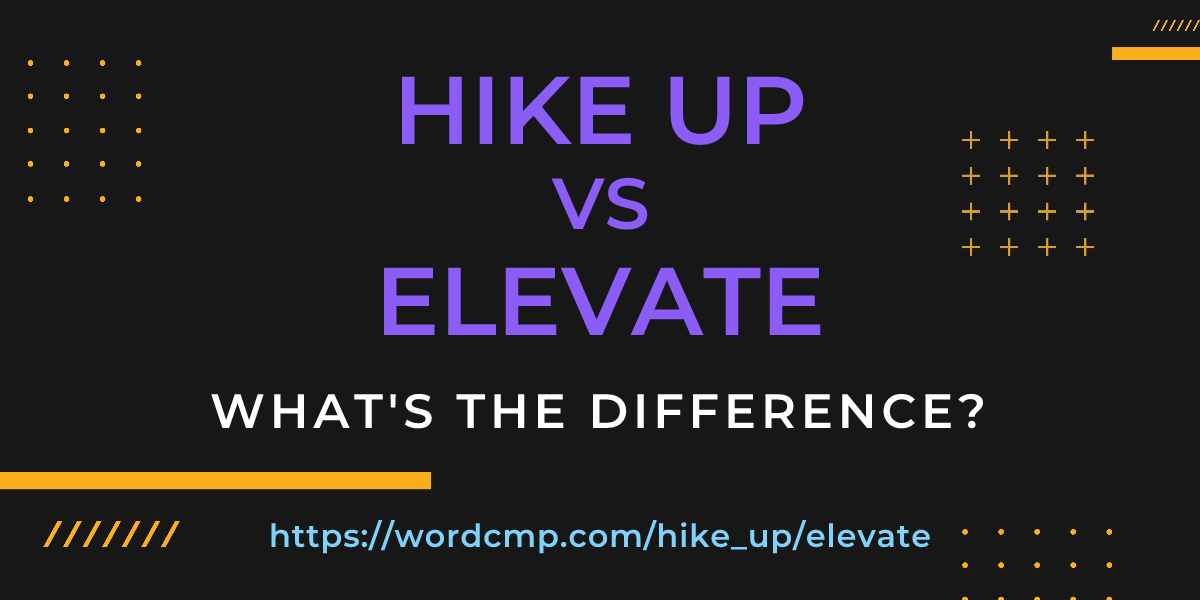 Difference between hike up and elevate