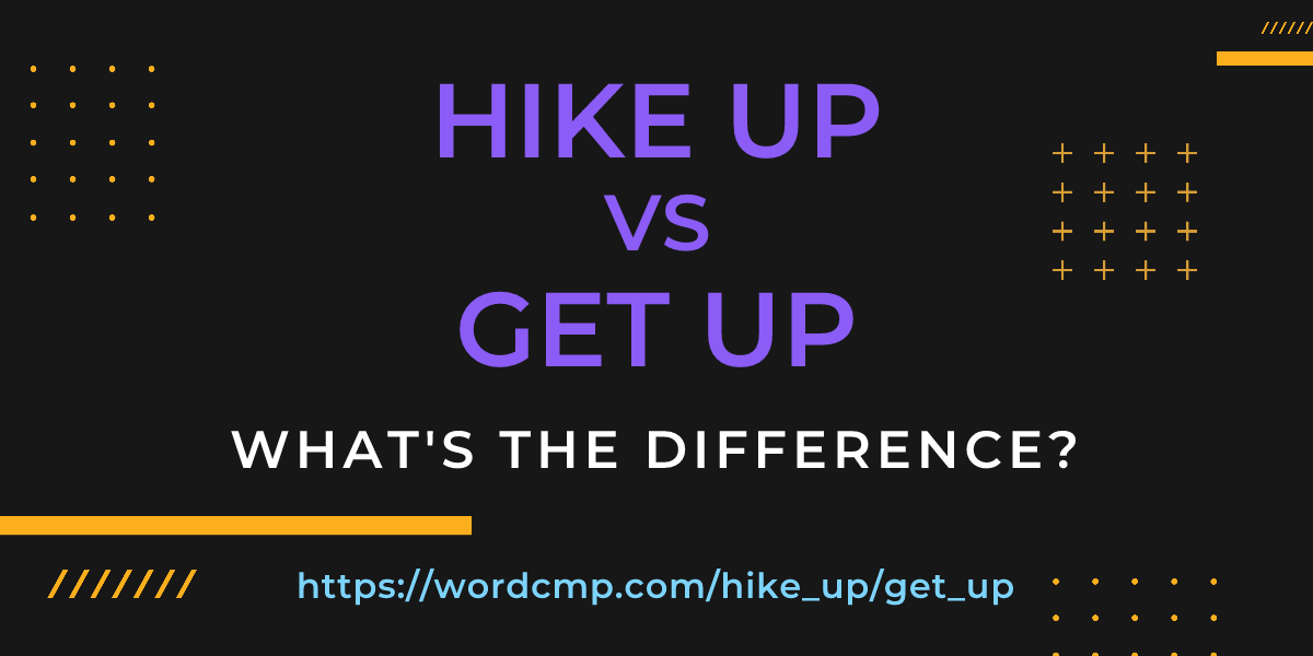 Difference between hike up and get up