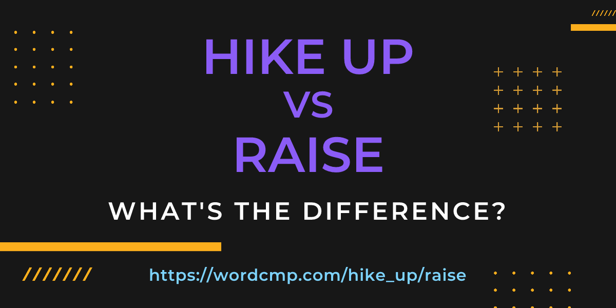 Difference between hike up and raise