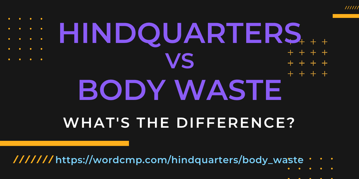 Difference between hindquarters and body waste