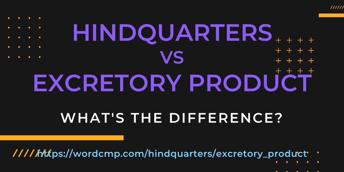Difference between hindquarters and excretory product