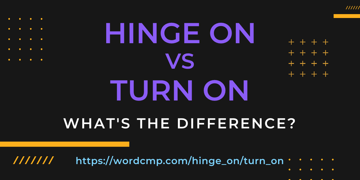 Difference between hinge on and turn on