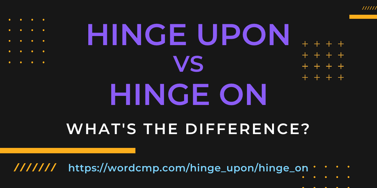 Difference between hinge upon and hinge on