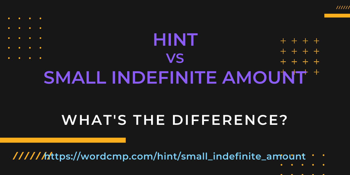Difference between hint and small indefinite amount