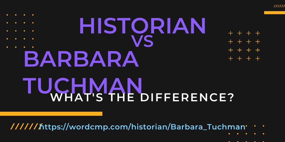 Difference between historian and Barbara Tuchman