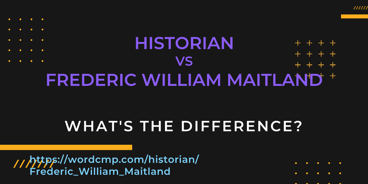 Difference between historian and Frederic William Maitland