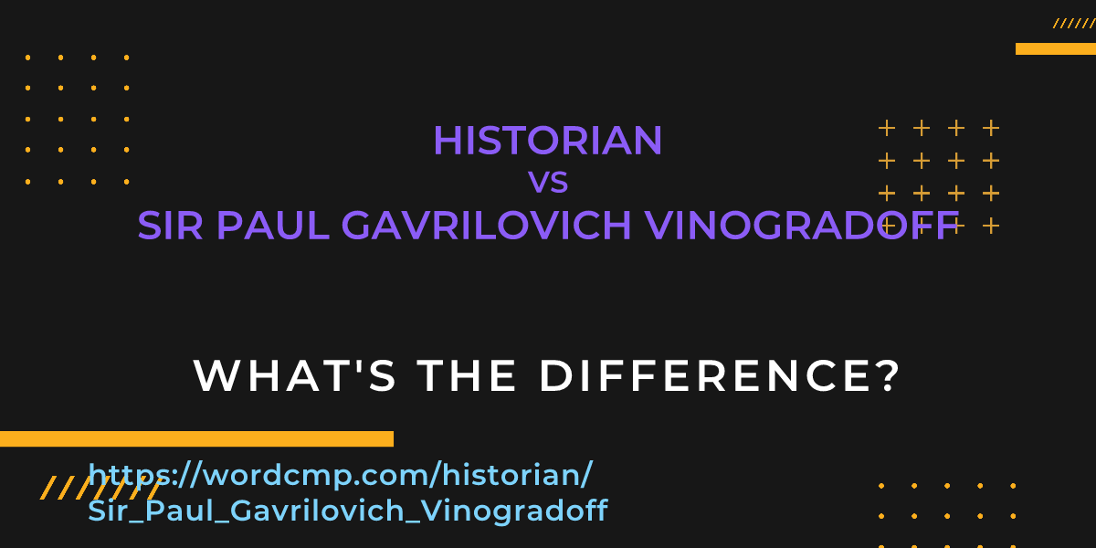 Difference between historian and Sir Paul Gavrilovich Vinogradoff