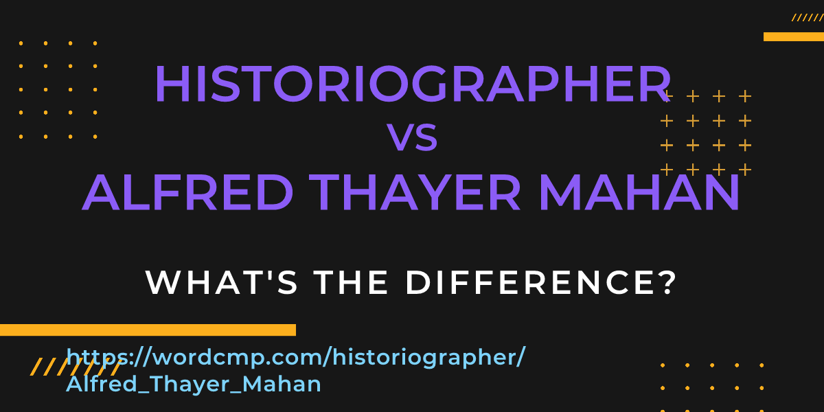 Difference between historiographer and Alfred Thayer Mahan
